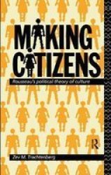 Making Citizens - Rousseau's Political Theory of Culture