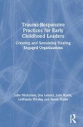 Trauma-responsive Practices For Early Childhood Leaders - Creating And Sustaining Healing Engaged Organizations Hardcover
