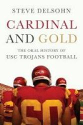 Cardinal And Gold - The Oral History Of Usc Trojans Football Hardcover