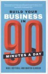 Build Your Business In 90 Minutes A Day By Nigel Botterill
