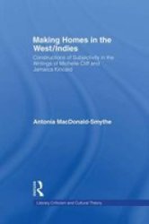 Making Homes In The West indies - Constructions Of Subjectivity In The Writings Of Michelle Cliff And Jamaica Kincaid Paperback