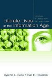 Literate Lives In The Information Age: Narratives Of Literacy From The United States
