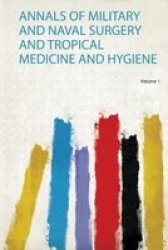 Annals Of Military And Naval Surgery And Tropical Medicine And Hygiene Paperback