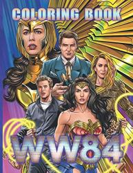 WW84 Coloring Book: Collection Wonder Woman 1984 Adult Coloring Books Colouring Pages For Stress Relief