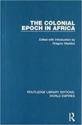 The Colonial Epoch In Africa - Gregory Maddox Paperback