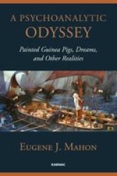 A Psychoanalytic Odyssey - Painted Guinea Pigs Dreams And Other Realities paperback