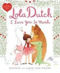 Lola Dutch I Love You So Much - Kenneth Wright School And Library