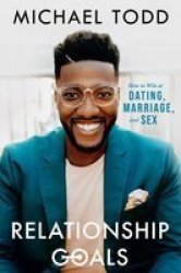 Relationship Goals - How To Win At Dating Marriage And Sex Paperback