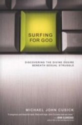 Surfing For God: Discovering The Divine Desire Beneath Sexual Struggle