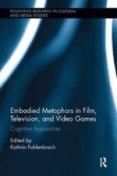 Embodied Metaphors In Film Television And Video Games - Cognitive Approaches Paperback