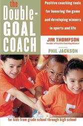 The Double-goal Coach: Positive Coaching Tools For Honoring The Game And Developing Winners In Sports And Life Harperresource Book