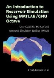 An Introduction To Reservoir Simulation Using Matlab gnu Octave - User Guide For The Matlab Reservoir Simulation Toolbox Mrst Hardcover
