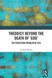 Theodicy Beyond The Death Of & 39 God& 39 - The Persisting Problem Of Evil Hardcover