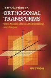 Introduction To Orthogonal Transforms - With Applications In Data Processing And Analysis Hardcover New