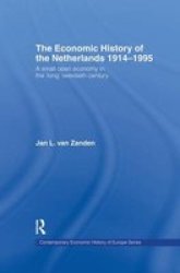 The Economic History Of The Netherlands 1914-1995 - A Small Open Economy In The & 39 Long& 39 Twentieth Century Paperback