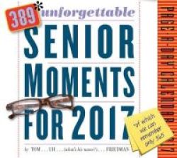389 Unforgettable Senior Moments Page-a-day Calendar 2017 - Of Which We Can Only Remember 365 Calendar