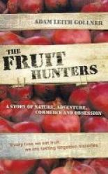 Fruit Hunters - A Story Of Nature Adventure Commerce And Obsession Hardcover
