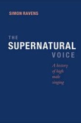 The Supernatural Voice - A History Of High Male Singing Hardcover