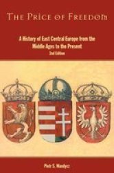 The Price of Freedom: A History of East Central Europe from the Middle Ages to the Present