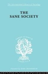 Sane Society Ils 252 International Library Of Sociology