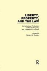 Constitutional Protection Of Private Property And Freedom Of Contract Liberty Property And The Law Volume 5