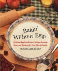 Bakin' Without Eggs: Delicious Egg-Free Dessert Recipes from the Heart and Kitchen of a Food-Allergic Family