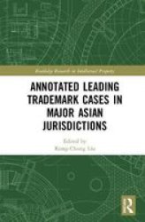 Annotated Leading Trademark Cases In Major Asian Jurisdictions Hardcover