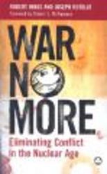 War No More - Eliminating Conflict in the Nuclear Age