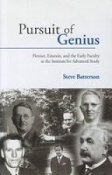 Pursuit of Genius - Flexner, Einstein, and the Early Faculty at the Institute for Advanced Study