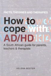 How To Cope With Ad hd - A South African Guide For Parents Teachers & Therapists By Helena Bester
