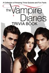 Quizzes Fun Facts The Vampire Diaries Trivia Book: Ultimate Trivia The Vampire Diaries True Gifts For Family