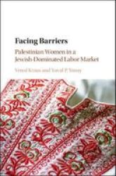 Facing Barriers - Palestinian Women In A Jewish-dominated Labor Market Hardcover