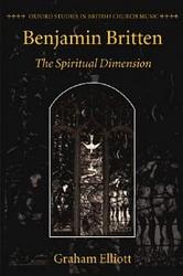 Benjamin Britten - The Spiritual Dimension