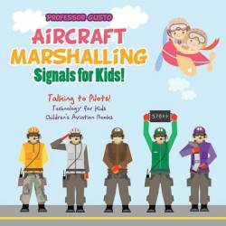 Aircraft Marshalling Signals For Kids - Talking To Pilots - Technology For Kids - Children's Aviation Books