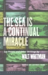 The Sea Is A Continual Miracle - Sea Poems And Other Writings By Walt Whitman Paperback