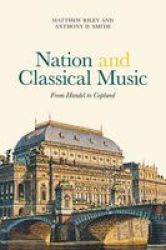 Nation And Classical Music - From Handel To Copland Hardcover