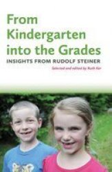 From Kindergarten Into The Grades - Insights From Rudolf Steiner Paperback