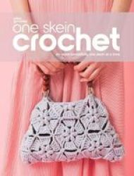 One Skein Crochet - De-stash Beautifully One Skein At A Time Paperback