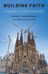 Building Faith - A Sociology Of Religious Structures Hardcover