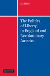 The Politics Of Liberty In England And Revolutionary America paperback