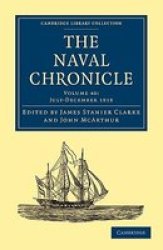 The Naval Chronicle: Volume 40, July-December 1818: Containing a General and Biographical History of the Royal Navy of the United Kingdom with a Variety ... Library Collection - Naval Chronicle