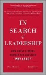 In Search of Leadership: How Great Leaders Answer the Question "Why Lead?"