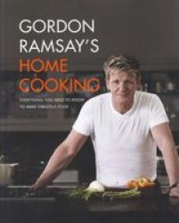 Gordon Ramsay& 39 S Home Cooking - Everything You Need To Know To Make Fabulous Food Hardcover