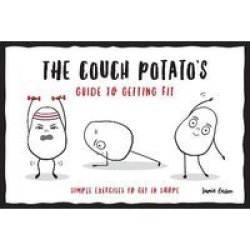The Couch Potato& 39 S Guide To Getting Fit - Simple Exercises To Get In Shape Paperback
