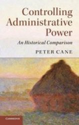 Controlling Administrative Power - An Historical Comparison Hardcover