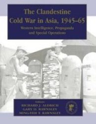 The Clandestine Cold War In Asia 1945-65 - Western Intelligence Propaganda And Special Operations Paperback A Running Pr Mi
