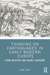 Thinking On Earthquakes In Early Modern Europe - Firm Beliefs On Shaky Ground Paperback
