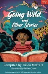 Going Wild And Other Stories - A Home Language Short Story Anthology For The Intermediate Phase Paperback