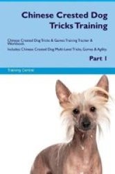 Chinese Crested Dog Tricks Training Chinese Crested Dog Tricks & Games Training Tracker & Workbook. Includes
