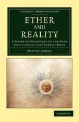 Ether And Reality - A Series Of Discourses On The Many Functions Of The Ether Of Space Paperback